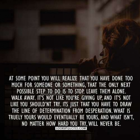 At some point you will realize that you have done too much for someone