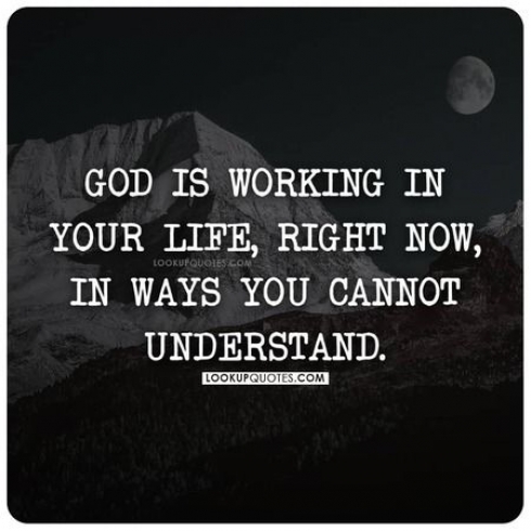 God is working in your life, right now, in ways you cannot understand. 