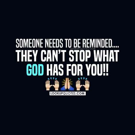 Someone needs to be reminded they can't stop what God has for you!