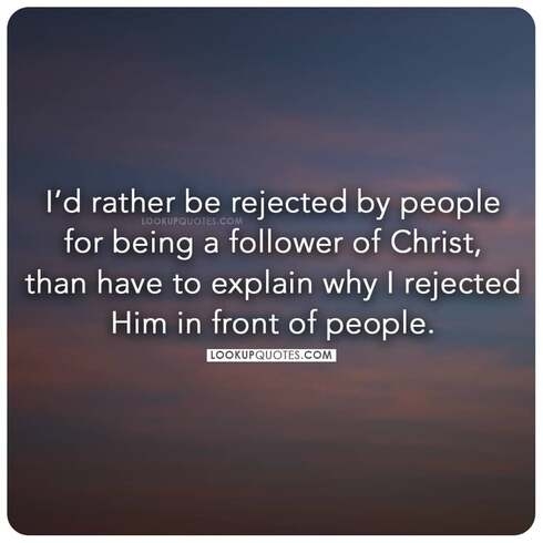 I'd rather be rejected by people for being a follower