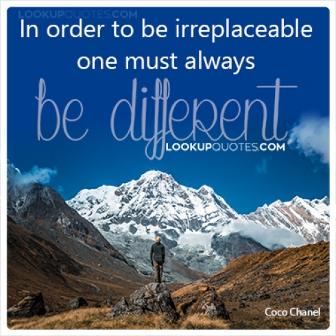 In order to be irreplaceable one must always be different...