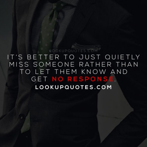 Itâ€™s better to just quietly miss someone rather than to let them k..