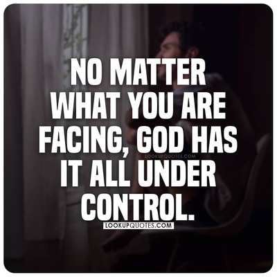 No matter what you are facing, God has it all under control.