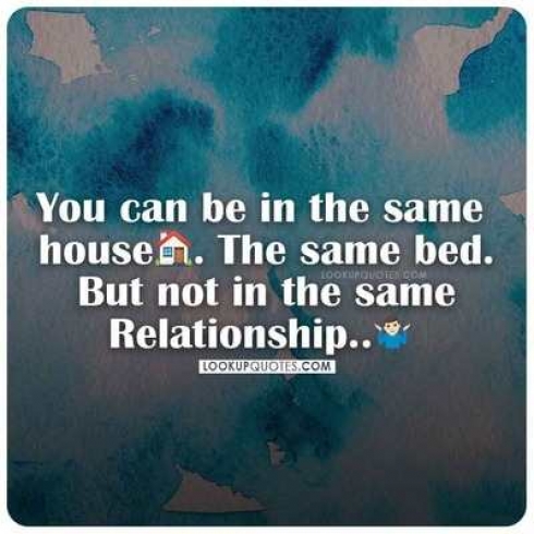 You can be in the same house. The same bed. But not the same relationships.